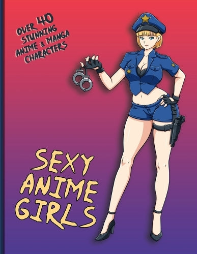 Sexy Anime Girls: Over 40 Stunning Manga Characters (Japanese Artwork