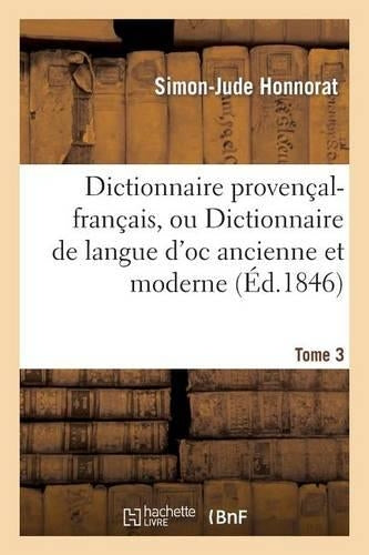 Dictionnaire Provençal-Français, Ou Dictionnaire de Langue d'Oc Ancienne Et Moderne. 3, P-Z