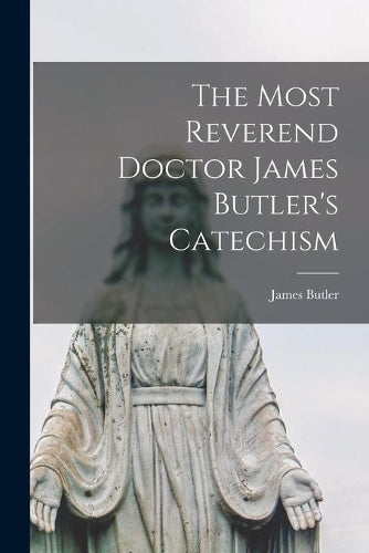 The Most Reverend Doctor James Butler's Catechism