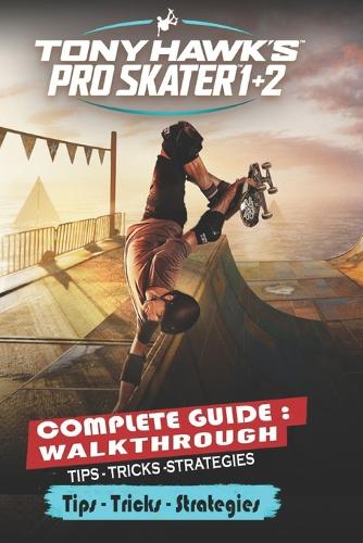 Tony Hawk's Pro Skater 1 + 2 Complete Guide