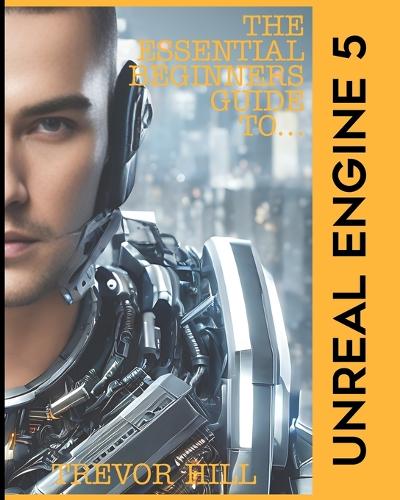 The Essential Beginners Guide to Unreal Engine 5