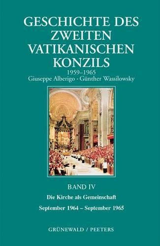 Geschichte Des Zweiten Vatikanischen Konzils, Band IV. Die Kirche Als Gemeinschaft. September 1964 - September 1965