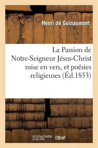 La Passion de Notre-Seigneur Jésus-Christ mise en vers, et poésies religieuses (Litterature