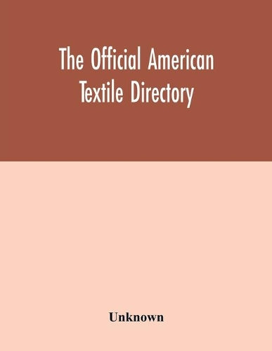 The Official American textile directory; containing reports of all the textile manufacturing establishments in the United States and Canada, together with the yarn trade index and lists of concerns in lines of business selling to or buying from Textile Mi