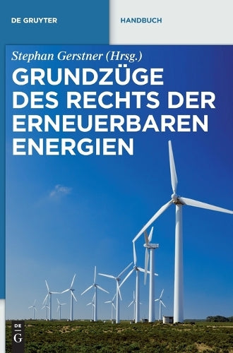 Grundzüge des Rechts der Erneuerbaren Energien: Eine praxisorientierte Darstellung für die neue Rechtslage zu den privilegierten Energieträgern ... (De Gruyter Handbuch) (German Edition