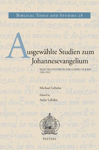 Ausgewählte Studien zum Johannesevangelium. Selected Studies in the Gospel of John. 1998-2013
