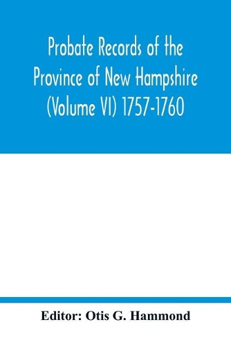 Probate Records of the Province of New Hampshire (Volume VI) 1757-1760