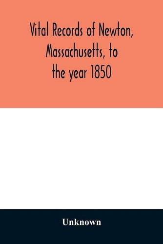 Vital records of Newton, Massachusetts, to the year 1850
