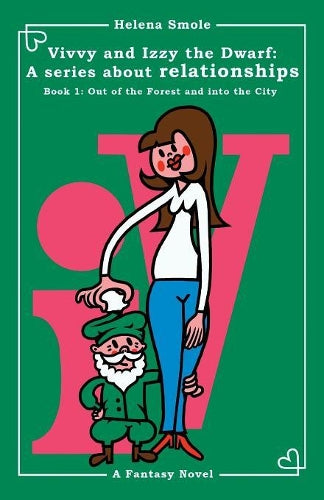 Vivvy and Izzy the Dwarf: A series about relationships Book 1: Out of the Forest and into the City: A Fantasy Novel (1