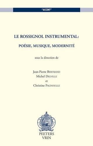 Le Rossignol Instrumental: Poesie, Musique, Modernite