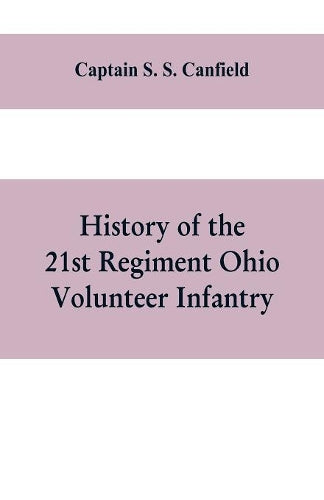 History of the 21st regiment Ohio volunteer infantry, in the war of the rebellion