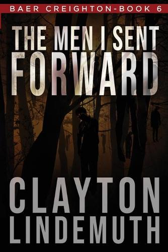 The Men I Sent Forward: 6 (Baer Creighton