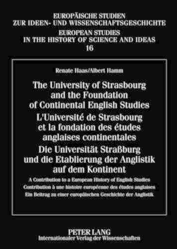 The University of Strasbourg and the Foundation of Continental English Studies- L’Université de Strasbourg et la fondation des études anglaises continentales- Die Universitaet Straßburg und die Etablierung der Anglistik auf dem Kontinent