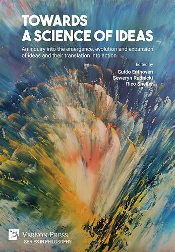 Towards a science of ideas: An inquiry into the emergence, evolution and expansion of ideas and their translation into action (Series in Philosophy