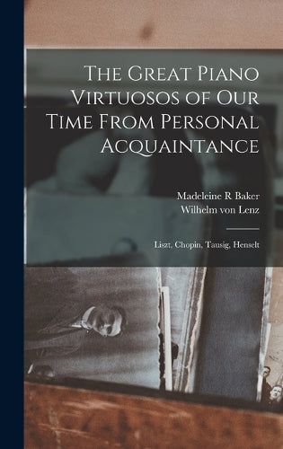 The Great Piano Virtuosos of our Time From Personal Acquaintance