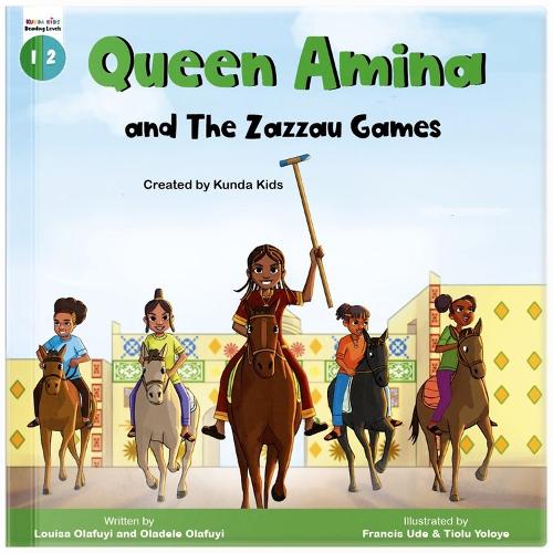 Queen Amina and the Zazzau Games: A fictional story based on a real-life advocate Queen Amina, Created by Kunda Kids (Africa's Little Kings and Queens