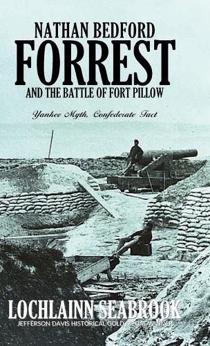 Nathan Bedford Forrest and the Battle of Fort Pillow