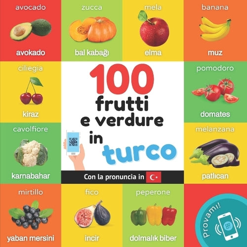 100 frutti e verdure in turco: Libro illustrato bilingue per bambini: italiano / turco con pronuncia (Impara il turco