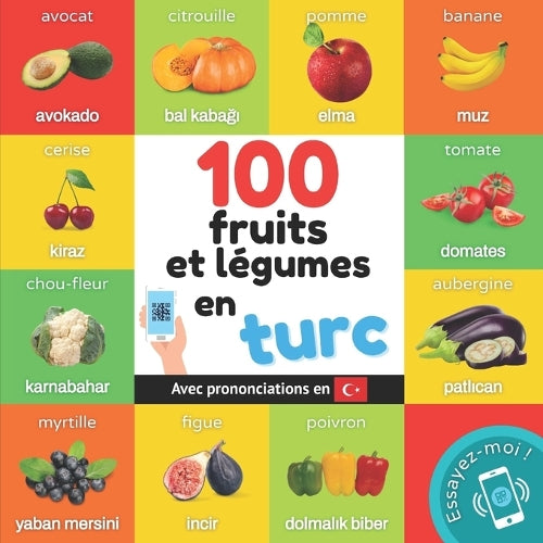 100 fruits et légumes en turc: Imagier bilingue pour enfants : français / turc avec prononciations (Apprendre le turc