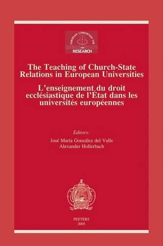 The Teaching of Church-state Relations in European Universities - L'enseignement Du Droit Ecclesiastique De L'etat Dans Les Universites Europeennes