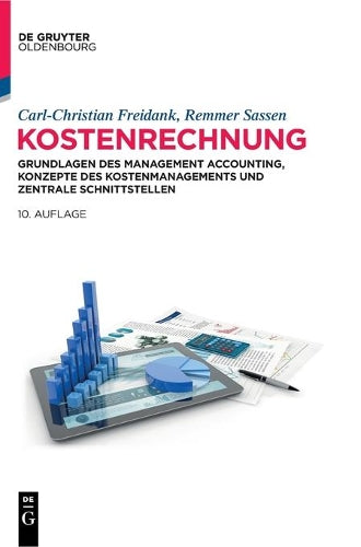 Kostenrechnung: Grundlagen des Management Accounting, Konzepte des Kostenmanagements und zentrale Schnittstellen (De Gruyter Studium) (German Edition