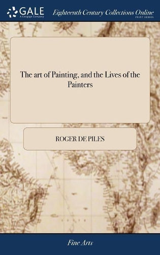 The art of Painting, and the Lives of the Painters