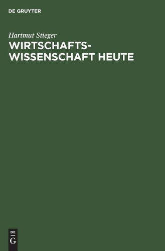 Wirtschaftswissenschaft heute: Grundlagen und ökonomische Kernfragen (German Edition