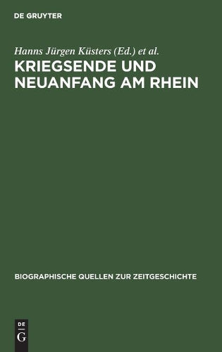 Kriegsende und Neuanfang am Rhein: Konrad Adenauer in den Berichten des Schweizer Generalkonsuls Franz-Rudolf von Weiss 1944–1945 (Biographische Quellen zur Zeitgeschichte, 4) (German Edition