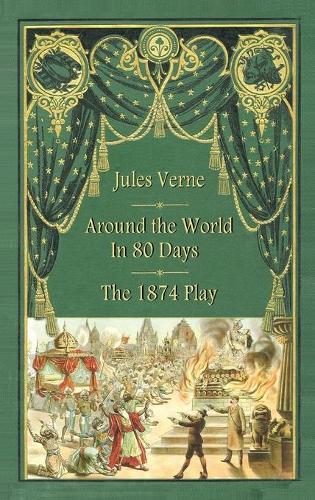 Around the World in 80 Days - The 1874 Play (hardback