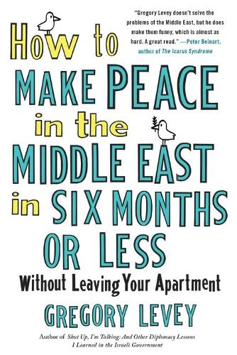 How to Make Peace in the Middle East in Six Months or Less