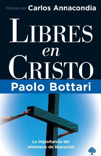 Libres en Cristo: La importancia del ministerio de liberación / Free in Christ: Your Complete Handbook The Ministry of Deliverance