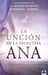La unción de la profetisa Ana: ¡Conviértete en una mujer valiente, poderosa, ¡Fu erte! / The Anna Anointing: Become a Woman of Boldness, Power and Strength