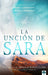 La unción de Sara: Inspírate con Sara. Visionaria. Emprendedora. Una mujer de fe  / The Sarah Anointing: Becoming a Woman of Belief, Vision, and Hope
