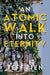 An Atomic Walk into Eternity