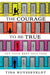 The Courage To Be True