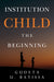 Institution Child - The Beginning