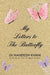 My Letters to the Butterfly