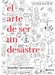 El Arte de Ser Un Desastre
