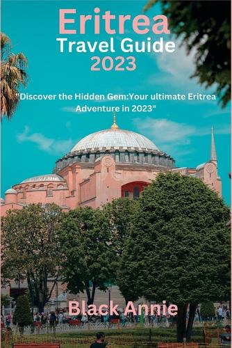 Eritrea Travel Guide 2023
