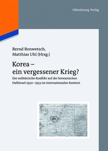 Korea - ein vergessener Krieg?: Der militärische Konflikt auf der koreanischen Halbinsel 1950-1953 im internationalen Kontext (Veröffentlichungen des ... Instituts Moskau, 3) (German Edition