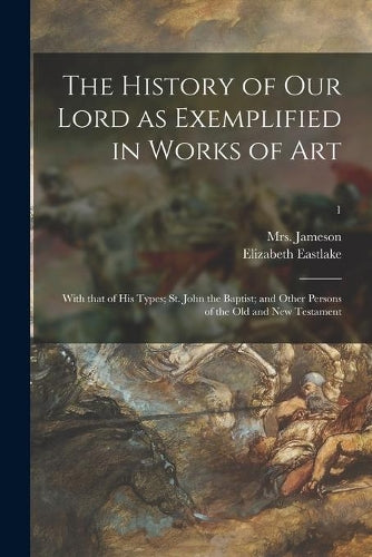The History of Our Lord as Exemplified in Works of Art