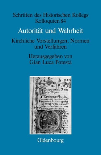 Autorität und Wahrheit: Kirchliche Vorstellungen, Normen und Verfahren (13. bis 15. Jahrhundert) (Schriften des Historischen Kollegs, 84) (German Edition