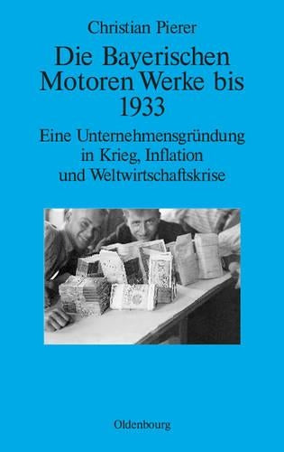 Die Bayerischen Motoren Werke bis 1933: Eine Unternehmensgründung in Krieg, Inflation und Weltwirtschaftskrise (Perspektiven, 4) (German Edition