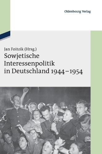Sowjetische Interessenpolitik in Deutschland 1944-1954: Dokumente (Texte und Materialien zur Zeitgeschichte, 18) (German Edition