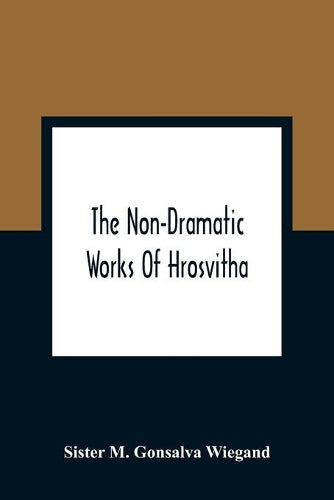 The Non-Dramatic Works Of Hrosvitha
