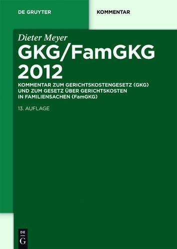 GKG/FamGKG 2012: Kommentar zum Gerichtskostengesetz (GKG) und zum Gesetz über Gerichtskosten in Familiensachen (FamGKG) (De Gruyter Kommentar) (German Edition