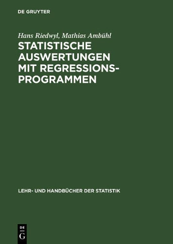 Statistische Auswertungen mit Regressionsprogrammen: Lineare Regression und Verwandtes - Multivariate Statistik - Planung und Auswertung von Versuchen ... Handbücher der Statistik) (German Edition