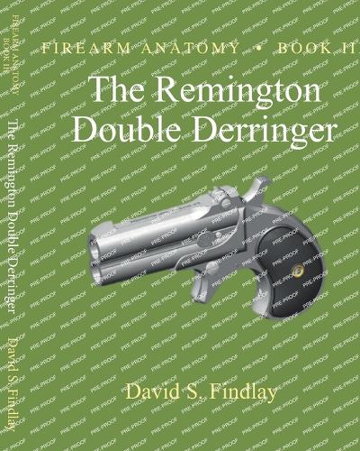 Firearm Anatomy - Book III The Remington Double Derringer (Gun Design Series