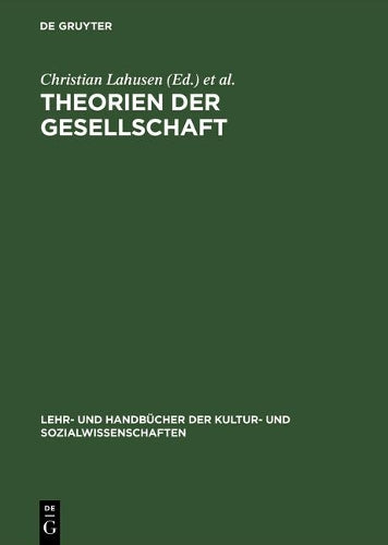 Theorien der Gesellschaft: Einführung in zentrale Paradigmen der soziologischen Gegenwartsanalyse (Lehr- und Handbücher der Kultur- und Sozialwissenschaften) (German Edition