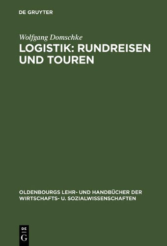Logistik: Rundreisen und Touren (Oldenbourgs Lehr- und Handbücher der Wirtschafts- u. Sozialwissenschaften) (German Edition
